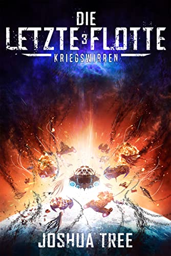 Joshua Tree - Die Letzte Flotte 3: Kriegswirren Joshua Tree - Die Letzte Flotte 3: Kriegswirren