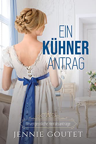 Jennie Goutet  -  Ein k&uuml;hner Antrag (Unvergessliche Heiratsantr&auml;ge 3)