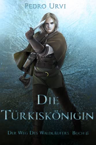 Susanne Bonn  -  Die T&uuml;rkisk&ouml;nigin: (Der Weg des Waldl&auml;ufers, Buch 8)