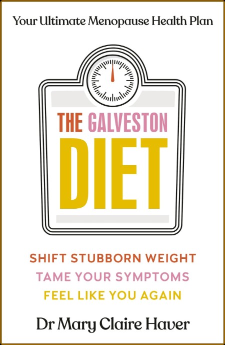 The Galveston Diet: The Doctor-Developed, Patient-Proven Plan to Burn Fat and Tame...