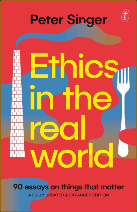 Ethics in the Real World: 90 Essays on Things That Matter - A Fully Updated and Ex... C45bcfaa2628e1efe57d1ed8a0f98c8d