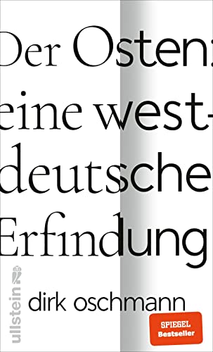 Oschmann, Dirk  -  Der Osten: eine westdeutsche Erfindung