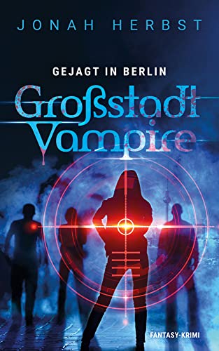 Jonah Herbst  -  Gro&szlig;stadtvampire Gejagt in Berlin: Fantasy - Krimi