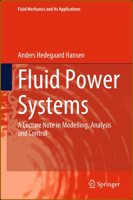 Fluid Power Systems: A Lecture Note in Modelling, Analysis and Control Dd4fc4b4238ad0c623d0b19f45e12aa9