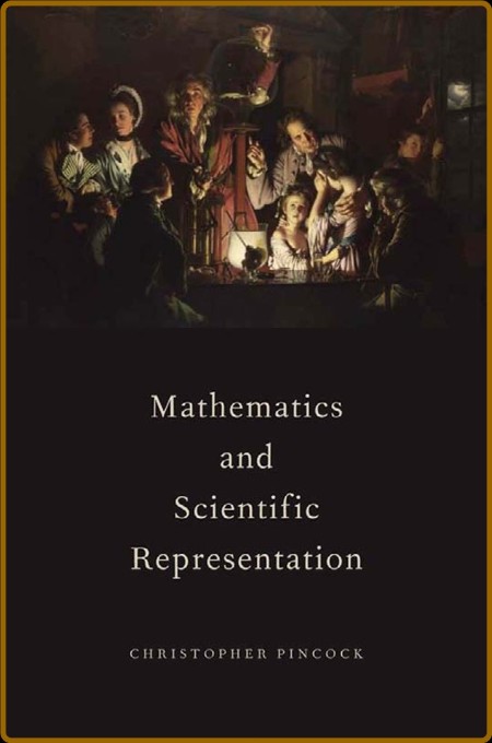 Mathematics and Scientific Representation (Oxford Studies in Philosophy of Science)