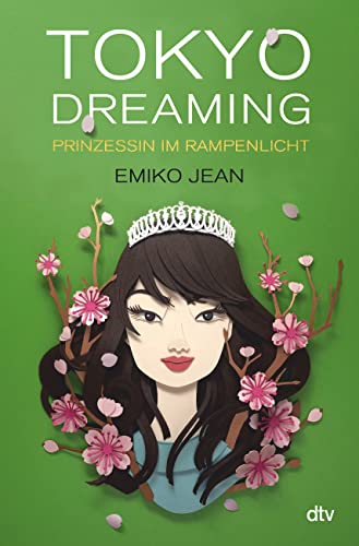 Jean, Emiko  -  Die Tokyo - Ever - After - Reihe 2  -  Tokyo dreaming  -  Prinzessin im Rampenlicht