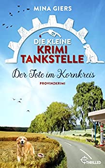Mina Giers  -  Der Tote im Kornkreis: Die kleine Krimielle  -  Provinzkrimi (Taissa und die Provinz - Morde 4)