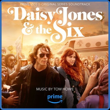 Tom Howe - Daisy Jones & The Six (Prime Video Original Series Soundtrack) (2023)