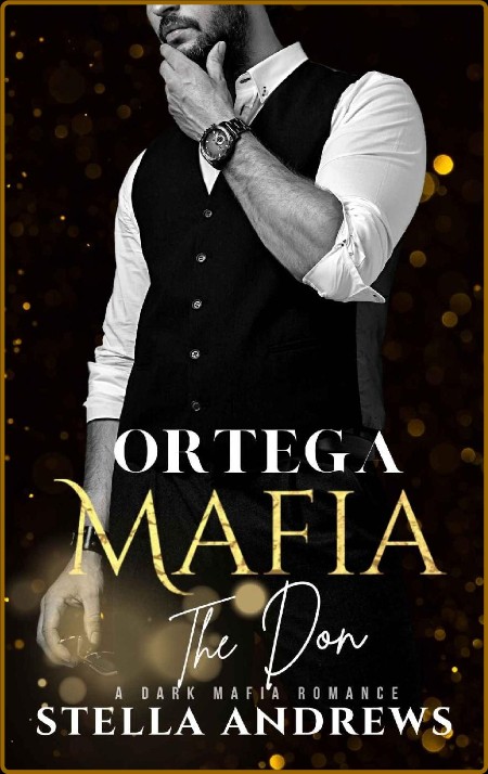 Ortega Mafia – The Don: A Dark Mafia Romance