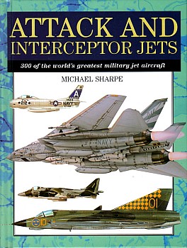 Attack and Interceptor Jets: 300 of the World's Greatest Aircraft