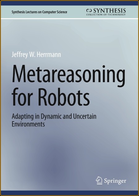 Metareasoning for Robots: Adapting in Dynamic and Uncertain Environments