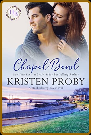 Chapel Bend: An Enemies to Lovers, Small Town Romance (Huckleberry Bay Book 3)