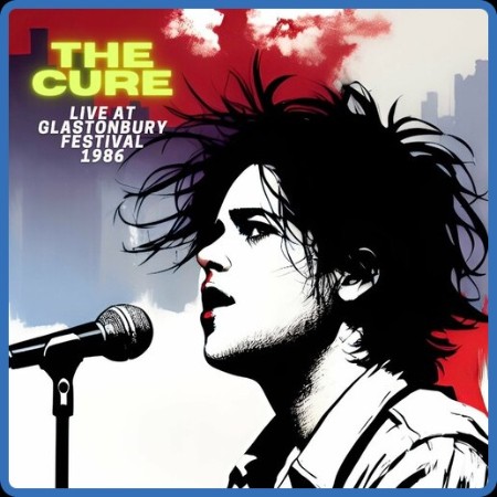 The Cure - Live at Glastonbury Festival 1986 (2023) FLAC