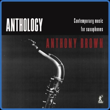 Anthony Brown - Anthology - Contemporary Music for Saxophones (2023)