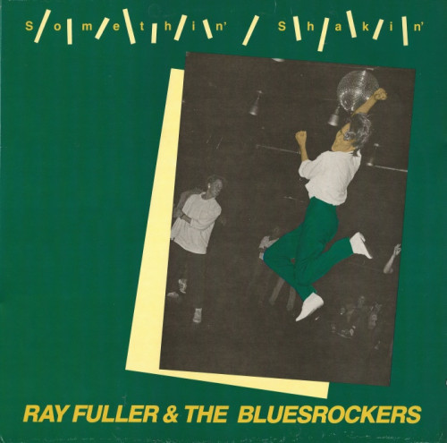Ray Fuller and The Bluesrockers - Somethin' Shakin' [Vinyl-Rip] (1984) [lossless]