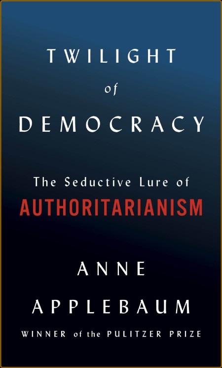 Twilight of Demacy: The Seductive Lure of Authoritarianism