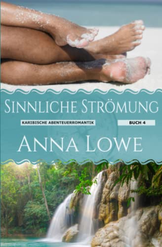 Anna Lowe  -  Sinnliche Str&ouml;mung (Karibische Abenteuerromantik 4)