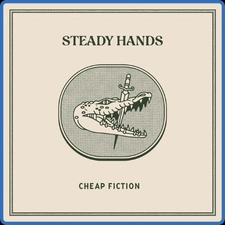 Steady Hands - Cheap Fiction (2023)