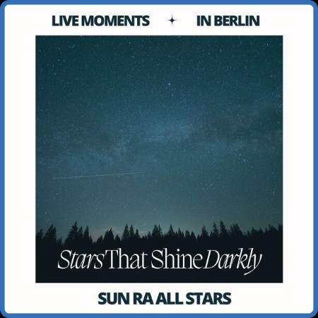 Sun Ra - Live Moments (in Berlin) - Stars That Shine Darkly (2023) [16Bit-44 1kHz]...