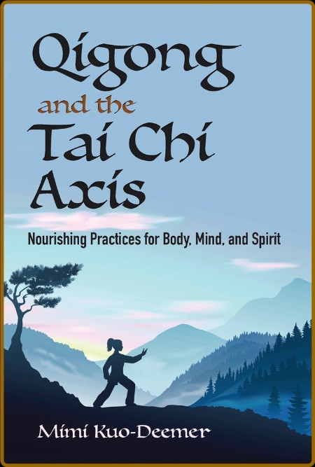 Qigong and the Tai Chi Axis: Nourishing Practices for Body, Mind, and Spirit 84b7c9b8ab404360504c844876aa3a3b