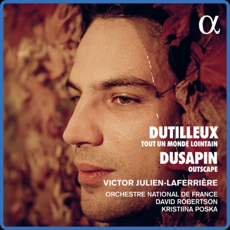 Victor Julien-Laferrière - Dutilleux Tout un monde lointain - Dusapin Outscape (20...