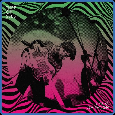 Thee Oh Sees (a k a OCS, The Oh Sees, Oh Sees) - Live At LEVITATION (2023) FLAC