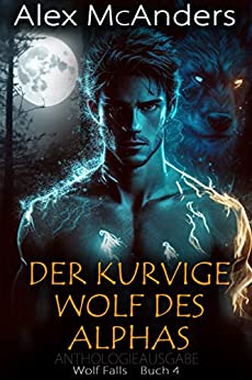 Alex (Shifter) McAnders  -  Der kurvige Wolf des Alwandlerromanze  -  Anthologieausgabe (Wolf Falls 4)