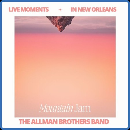 The Allman Brothers Band - Live Moments (In New Orleans) - Mountain Jam (2023) FLAC