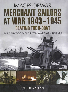 Merchant Sailors at War 19431945: Beating the U-Boat (Images of War)