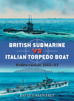 British Submarine vs Italian Torpedo Boat (Osprey Duel 74)