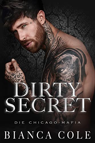 Bianca Cole  -  Dirty Secret: Eine Dunkle Mafia Romanze (Die Chicago - Mafia)