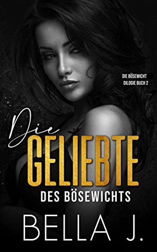 Bella J  -  Die Geliebte des B&ouml;sewichts: Ein obsessiver Mafia Liebesroman