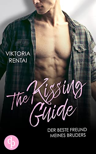 Viktoria Rentai  -  The Kissing Guide: Der beste Freund meines Bruders
