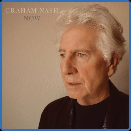 Graham Nash - Now (2023)