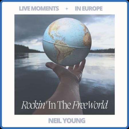 Neil Young - Live Moments (In Europe) - Rockin' In The Free World (2023) FLAC