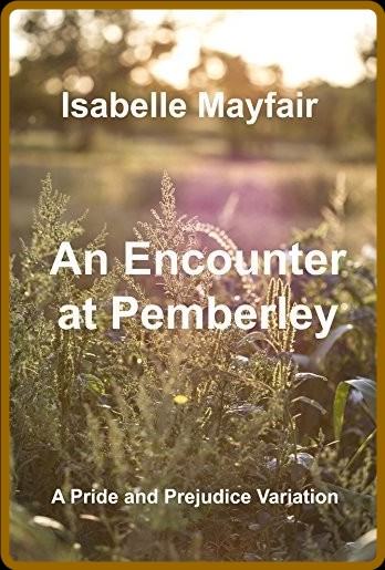 Encounter at Pemberley: a Pride and Prejudice variation 3b94d7b5f0355c0544e7bcd3fd9864d7