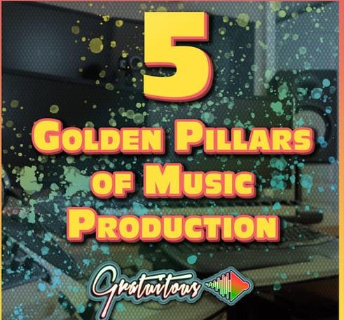 GratuiTous 5 Golden Pillars of Music Production Course