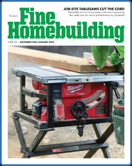 Fine Homebuilding - Issue 312 - December 2022 - January 2023