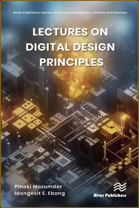 Lectures on Digital Design Principles (River Publishers Series in Electronic Mater...