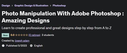 Photo Manipulation With Adobe Photoshop  Amazing Designs (2023)