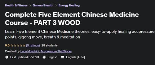 Complete Five Element Chinese Medicine Course - PART 3 WOOD