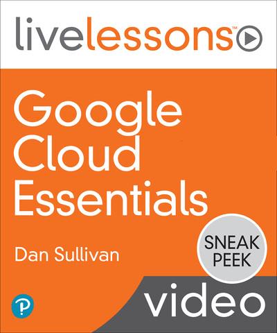 LiveLessons – Google Cloud Essentials By Dan Sullivan