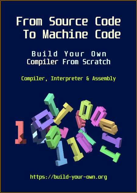 From Source Code To Machine Code: Build Your Own Compiler From Scratch