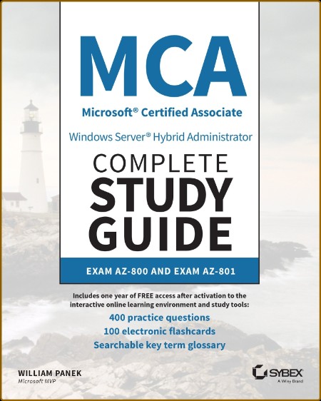 MCA Windows Server Hybrid Administrator Complete Study Guide with 400 Practice Tes...