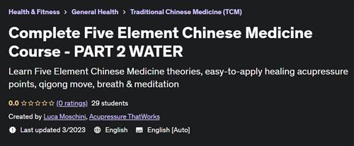 Complete Five Element Chinese Medicine Course – PART 2 WATER