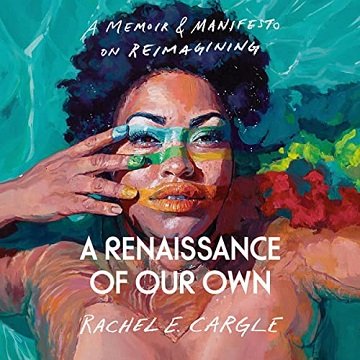 A Renaissance of Our Own A Memoir & Manifesto on Reimagining [Audiobook]