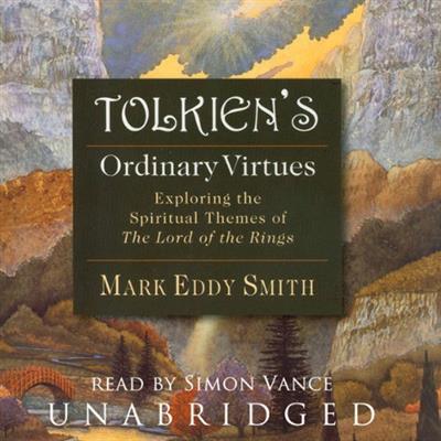 Tolkien's Ordinary Virtues Exploring the Spiritual Themes of The Lord of the Rings [Audiobook]