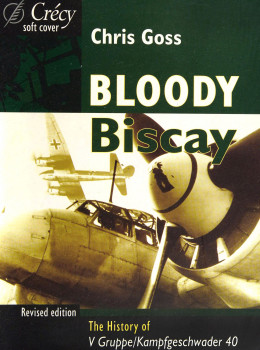 Bloody Biscay: The History of V Gruppe/Kampfgeschwader 40