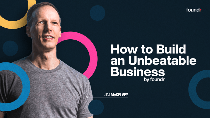 Jim McKelvey (Foundr) – How To Build An Unbeatable Business 2023