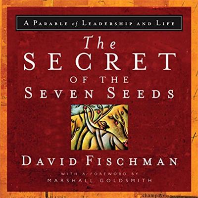 The Secret of the Seven Seeds A Parable of Leadership and Life [Audiobook]